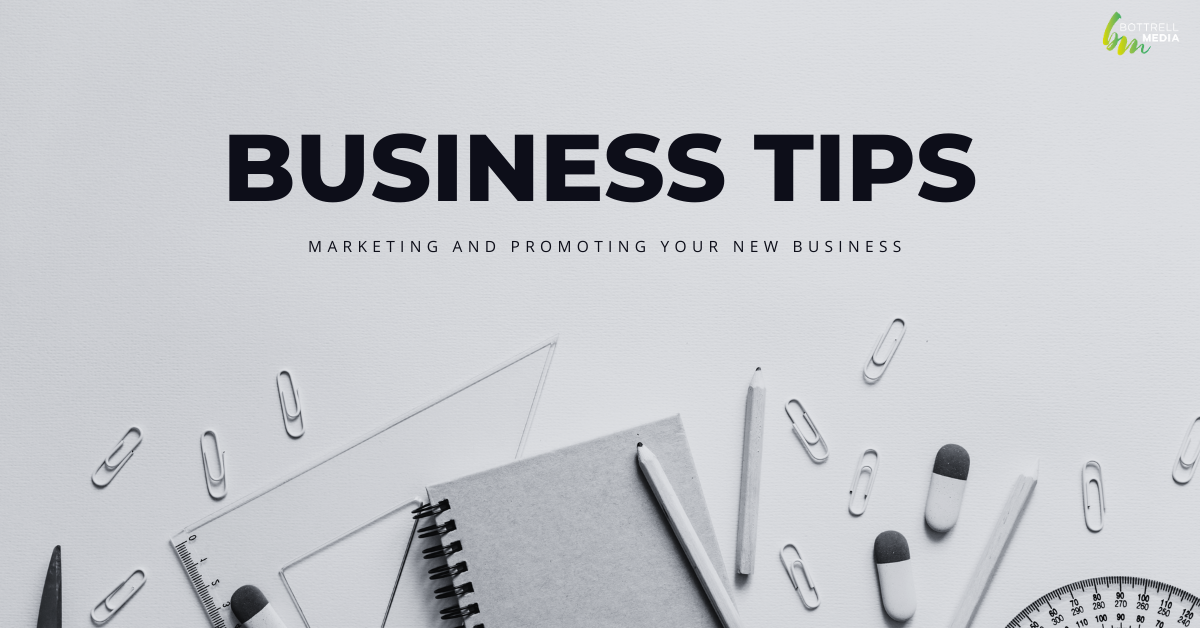 Business tips - Marketing and promoting your new business - Bottrell Media